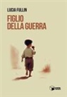 Lucia Fullin - Figlio della guerra