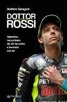 Stefano Saragoni - Dottor Valentino Rossi. Valentino raccontato da chi ha corso e lavorato con lui