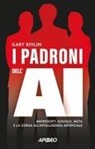 Gary Rivlin - I padroni dell'AI. Microsoft, Google, Meta e la corsa all'intelligenza artificiale