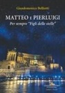 Giandomenico Belliotti - Matteo e Pierluigi. Per sempre 'Figli delle stelle'