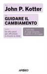 John P. Kotter - Guidare il cambiamento. Gli otto passi per affrontare e vincere la sfida