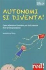 Madeleine Deny - Autonomi si diventa! Come stimolare i bambini per farli crescere forti e intraprendenti
