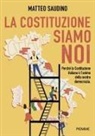 Matteo Saudino - La Costituzione siamo noi. Perché la Costituzione italiana è l'anima della nostra democrazia