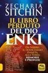 Zecharia Sitchin - Il libro perduto del dio Enki. Da Nibiru, il dodicesimo pianeta, alla terra: memorie e profezie