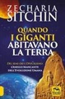 Zecharia Sitchin - Quando i Giganti abitavano la terra. Dei, semi-dei e DNA alieno: l'anello mancante dell'evoluzione umana