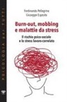Giuseppe Esposito, Ferdinando Pellegrino - Burn-out, mobbing e malattie da stress. Il rischio psico-sociale e lo stress lavoro-correlato