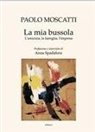 Paolo Moscatti - La mia bussola. L'amicizia, la famiglia, l'impresa