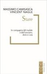 Massimo Camisasca, Vincent Nagle - Stare. In compagnia del malato e dell'anziano, doni e cura