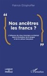 Patrick Ettighoffer - Nos ancêtres les Francs ?