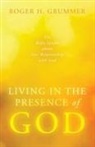 Roger H. Grummer - Living in the Presence of God