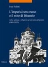 Ivan Foletti - L' imperialismo russo e il mito di Bisanzio. Arte, scienza e religione al servizio del potere (1801-2025)