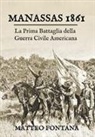 Matteo Fontana - Manassas 1861. La prima battaglia della guerra civile americana