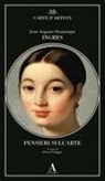 Jean-August-Dominique Ingres, Elena Pontiggia - Pensieri sull'arte