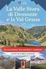 Gian Vittorio Avondo - La Valle Stura di Demonte e la Val Grana. Escursioni tra storia e natura