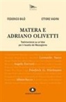 Federico Bilò, Ettore Vadini, Francesca Limana - Matera e Adriano Olivetti. Testimonianze su un'idea per il riscatto del Mezzogiorno
