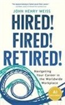 John Henry Weiss - Hired! Fired! Retired!