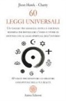 Chatty, John Hawk - 60 leggi universali. Un viaggio tra saggezza antica e coscienza moderna per risvegliare l'anima e vivere in sintonia con le leggi spirituali dell'universo. 60 chiavi per diventare co-creatore consapevole della tua realtà