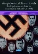 José Manuel Puente Fernández - ATRAPADOS EN EL TERDER REICH : TRABAJADORES CÁNTABROS EN LA ALEMANIA NAZI (1942-1945)