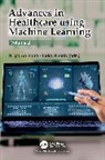 Sriparna (Indian Institute of Technology Saha, Lidia Ghosh, Saha Sriparna - Advances in Healthcare Using Machine Learning