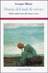 Georges Minois - Storia del mal di vivere. Dalla malinconia alla depressione
