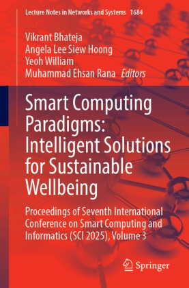 Vikrant Bhateja, Angela Lee Siew Hoong, Angela Lee Siew Hoong, Muhammad Ehsan Rana, Yeoh William, Yeoh William et al - Smart Computing Paradigms: Intelligent Solutions for Sustainable Wellbeing - Proceedings of Seventh International Conference on Smart Computing and Informatics (SCI 2025), Volume 3
