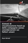 Ryan Nicholl - Sistemi di visualizzazione head-up delle compagnie aeree: considerazioni sui fattori umani