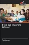 Paul Juarez - Dove può imparare Johnnie?