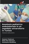 Maha Ben Mansour, Sawsen Chakroun, Oumayma Mandhouj - Anestesia pediatrica ambulatoriale in un ospedale universitario in Tunisia