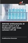 Suddhasatwa Banerjee - Attività antitumorale di alcuni nuovi 1,3,4 tiadiazoli sulle linee cellulari HT-29
