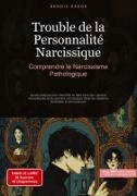 Bendis Saage, Bendis A. I. Saage - Français - Trouble de la Personnalité Narcissique: Comprendre le Narcissisme Pathologique Guide pratique pour identifier et faire face aux parents narcissiques et au pervers narcissique dans les relations familiales et amoureuses