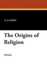 E. O. James - The Origins of Religion