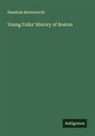 Hezekiah Butterworth - Young Folks' History of Boston