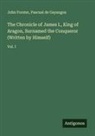 John Forster, Pascual De Gayangos - The Chronicle of James I., King of Aragon, Surnamed the Conqueror (Written by Himself)