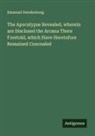 Emanuel Swedenborg - The Apocalypse Revealed, wherein are Disclosed the Arcana There Foretold, which Have Heretofore Remained Concealed