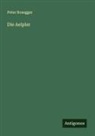 Peter Rosegger - Die Aelpler