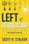 Scott H. Stalker - LEFT OF LEADERSHIP