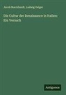 Jacob Burckhardt, Ludwig Geiger - Die Cultur der Renaissance in Italien: Ein Versuch