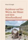 Klaus Schiegel - Kajaktour auf der Werra, der Weser und dem Mittellandkanal