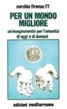Cerchio Firenze 77 - Per un mondo migliore. Un insegnamento per l'umanità di oggi e di domani