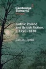 Jakub (Kazimierz Wielki University) Lipski, Lipski Jakub - Gothic Poland and British Fiction, C. 17901830