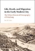 Jan de Vries - Life, Death, and Migration in the Early Modern City - The Urban Historical Demography of Würzburg