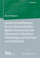Miriam Maibaum - Handlungsempfehlungen für eine humanorientierte digitale Transformation der Arbeitswelt in öffentlichen Verwaltungen auf Kommunal- und Landesebene