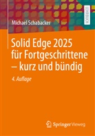 Michael Schabacker - Solid Edge 2025 für Fortgeschrittene - kurz und bündig