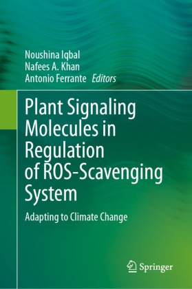 Nafees A Khan, Antonio Ferrante, Noushina Iqbal, Nafees A. Khan - Plant Signaling Molecules in Regulation of ROS-Scavenging System - Adapting to Climate Change