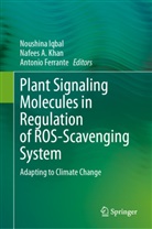 Nafees A Khan, Antonio Ferrante, Noushina Iqbal, Nafees A. Khan - Plant Signaling Molecules in Regulation of ROS-Scavenging System