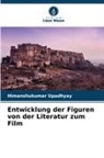 Himanshukumar Upadhyay - Entwicklung der Figuren von der Literatur zum Film