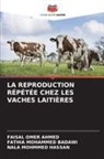 FATHIA MOHAMMED BADAWI, NALA MOHMMED HASSAN, Faisal Omer Ahmed - LA REPRODUCTION RÉPÉTÉE CHEZ LES VACHES LAITIÈRES
