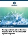 Justin R Nayagam, Justin R. Nayagam - Kompendium über Costus Pictus: Ein medizinischer Spiral-Ingwer
