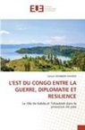 Samuel MUMBERE KAVONO - L'EST DU CONGO ENTRE LA GUERRE, DIPLOMATIE ET RESILIENCE