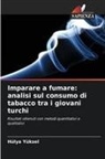 Hülya Yüksel - Imparare a fumare: analisi sul consumo di tabacco tra i giovani turchi
